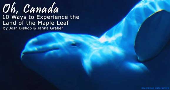 Oh, Canada: Ten Ways to Explore the Land of the Maple Leaf