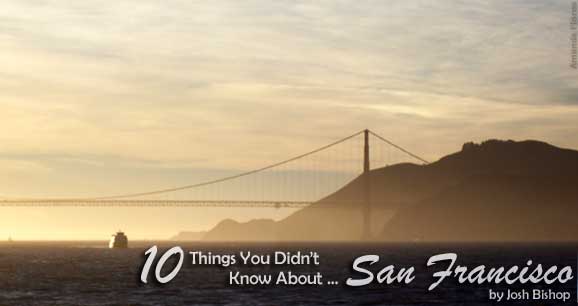 10 Things You Didn't Know About ... San Francisco
