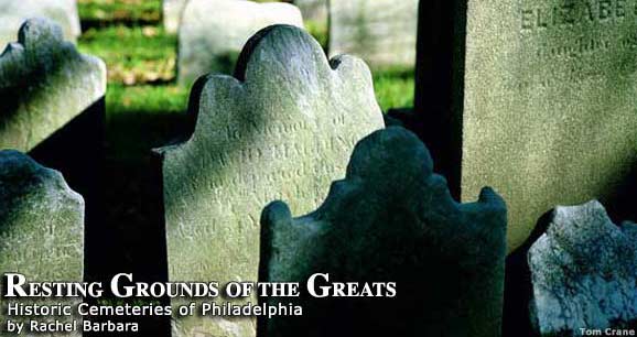 Resting Grounds of the Greats: Historic Cemeteries of Philadelphia