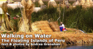 Walking on Water: The Floating Islands of Peru