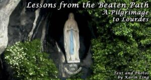 Lessons from the Beaten Path: Pilgrimage to Lourdes, France