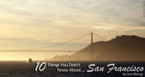 10 Things You Didn’t Know About … San Francisco