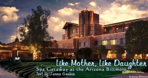 Like Mother, Like Daughter: Spa Getaway at the Arizona Biltmore