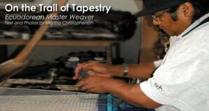 On the Trail of Tapestry: Ecuadorean Master Weaver