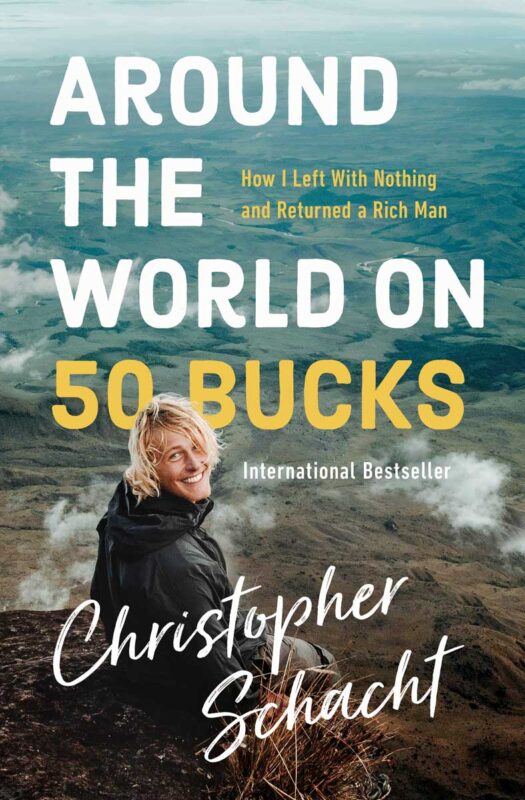 Around The World On 50 Bucks by Christopher Schacht