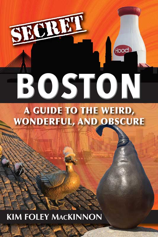Secret Boston: A Guide to the Weird, Wonderful, and Obscure