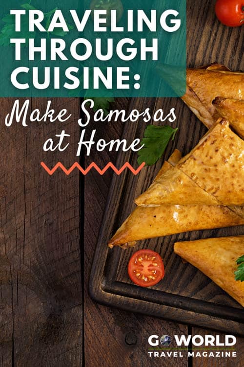 Even without traveling, we can experience the world through its cuisine. Here’s how to make Samosa, a popular Indian dish.