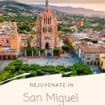 San Miguel de Allende, Mexico: Are you ready to rejuvenate and remember what you love about traveling in Mexico? It's time to take a trip to San Miguel de Allende to relax and rejuvenate