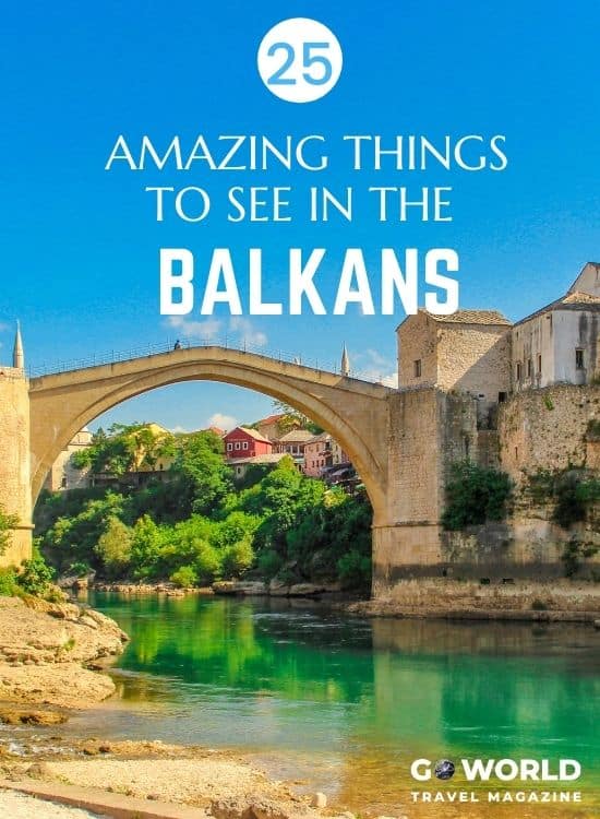 Planning to tour the Balkans? This list of 25 amazing things not to miss includes historic sites, natural beauty, vibrant cities & more! #Balkans #Europe #TraveltheBalkans #TheBalkansEurope