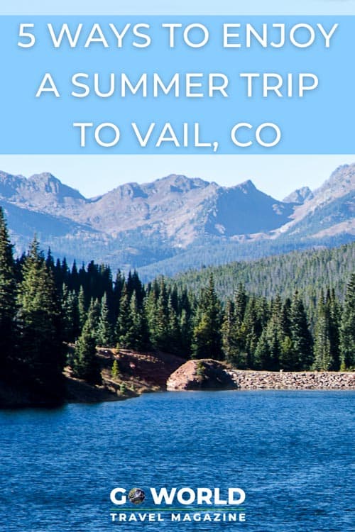 Summertime in Vail brings its own perks from balmy weather to beautiful scenery. Here are 5 ways to savor summer in Vail, Colorado.