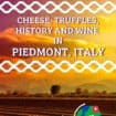Piedmont: Are you looking for an adventure where you can sample cheese and wine, find some truffles and learn some history? Check out Piedmont, Italy. #Piedmont #PiedmontWrappedCheeses #WrappedCheeses #PiedmontItalyTruffles