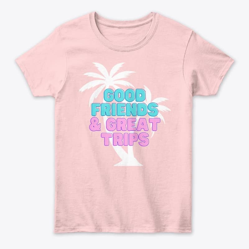 "Good Friends & Great Trips" T-Shirt