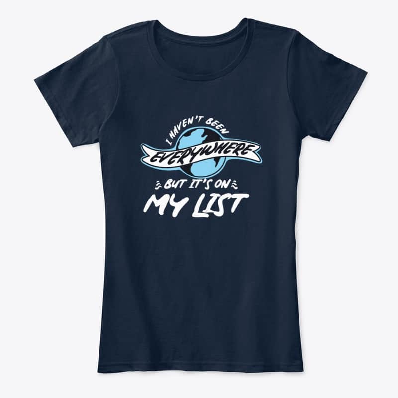 "I Haven't Been Everywhere, But it's On My List" T-Shirt