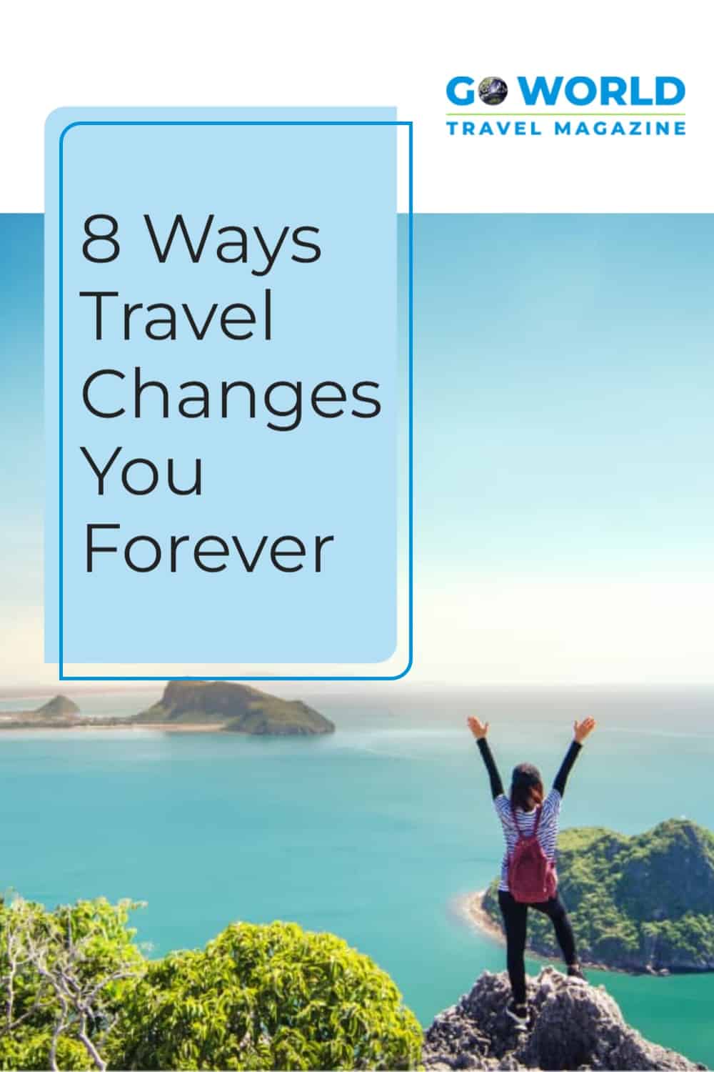 8 Ways Travel Changes You Forever