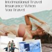 Why You Need International Travel Insurance When You Travel