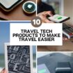 Travel Tech Products to Make Travel Easier