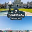 7 Things to Do in Victoria, B.C.