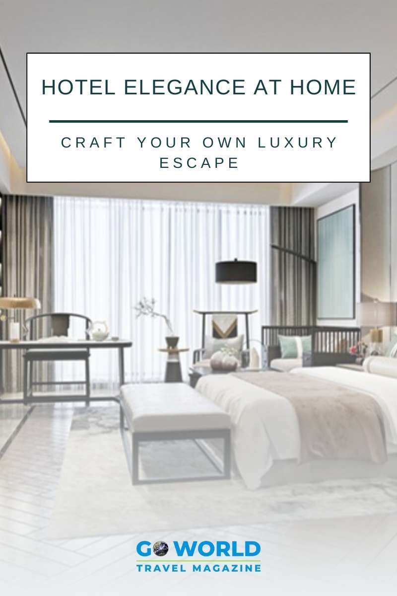 Hotel Elegance At Home How To Craft Your Own Luxury Escape hotel-elegance-at-home-how-to-craft-your-own-luxury-escape